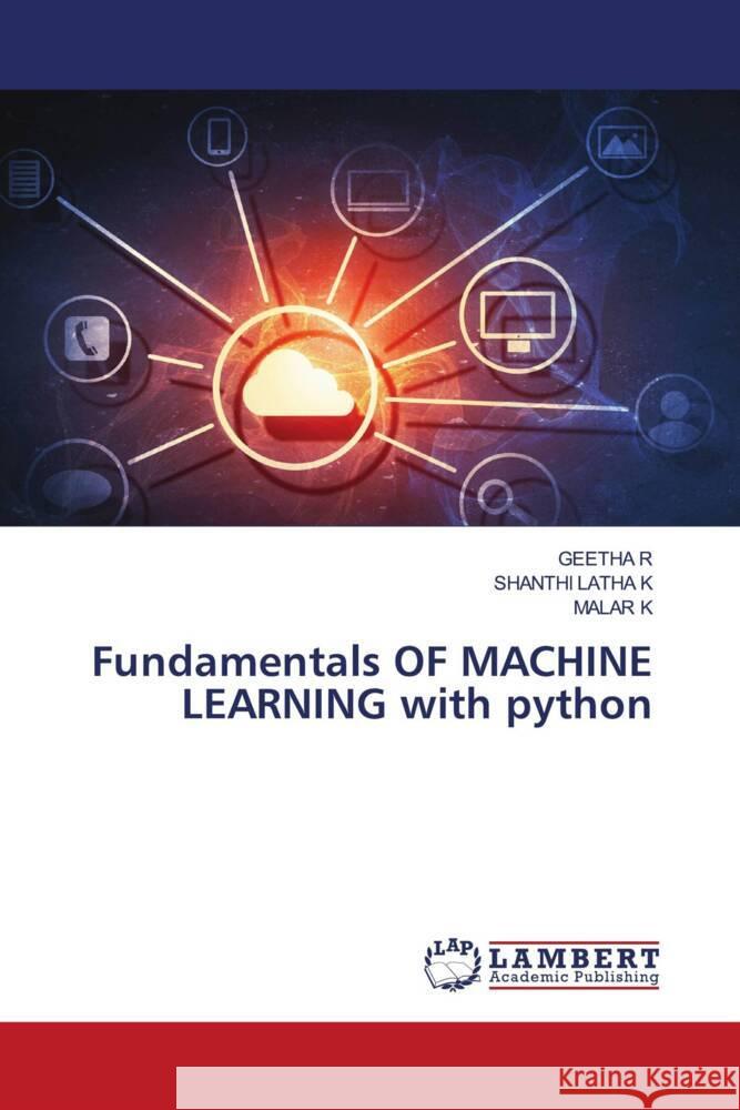 Fundamentals OF MACHINE LEARNING with python Geetha R Shanthi Latha K Malar K 9786207456505 LAP Lambert Academic Publishing - książka