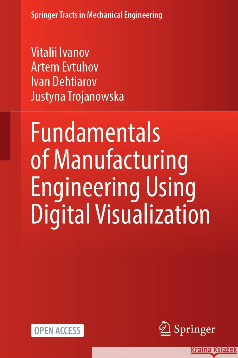 Fundamentals of Manufacturing Engineering Using Digital Visualization Vitalii Ivanov Artem Evtuhov Ivan Dehtiarov 9783031743597 Springer - książka