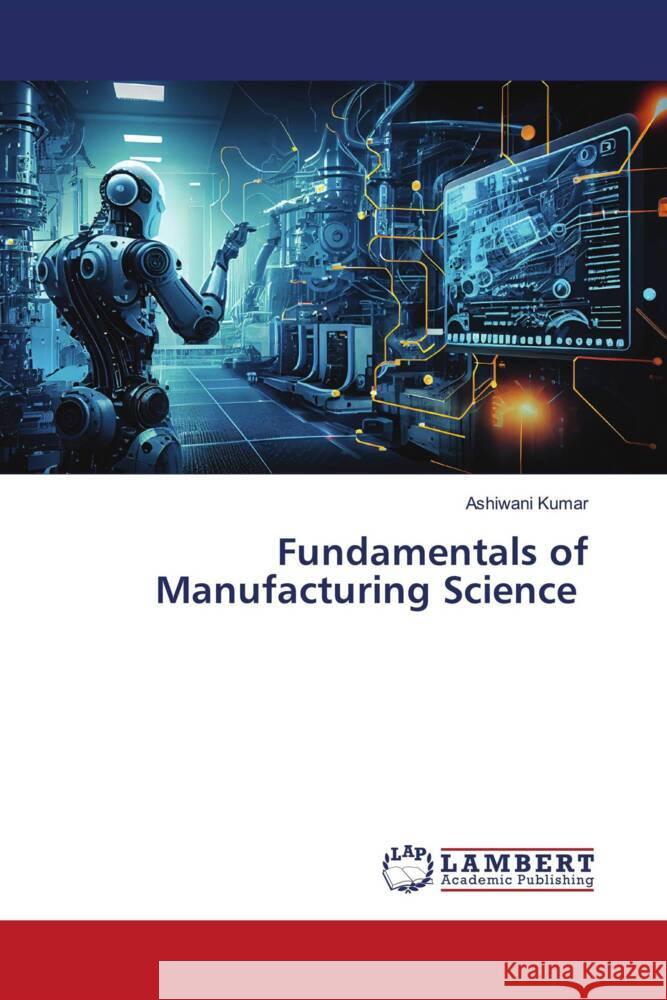 Fundamentals of Manufacturing Science Kumar, Ashiwani 9786206148753 LAP Lambert Academic Publishing - książka