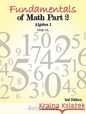 Fundamentals of Math Part 2 Algebra 1: 2nd Edition Ortner, Jerry 9781456740542 Authorhouse - książka