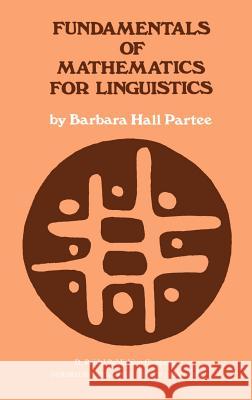 Fundamentals of Mathematics for Linguistics Barbara H. Partee B. H. Partee 9789027708090 Kluwer Academic Publishers - książka