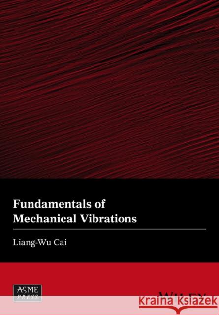 Fundamentals of Mechanical Vibrations Cai, Liang–Wu 9781119050124 John Wiley & Sons - książka