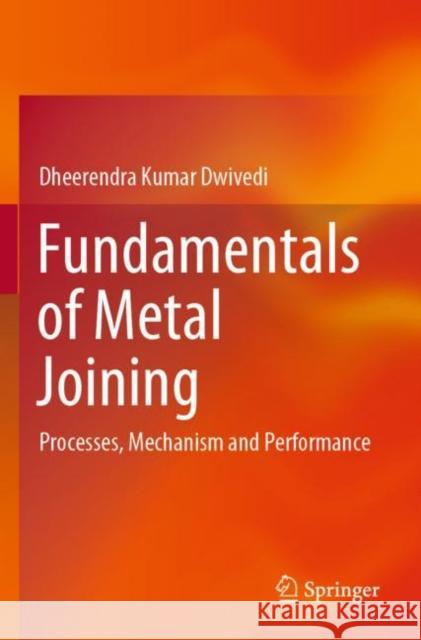 Fundamentals of Metal Joining: Processes, Mechanism and Performance Dheerendra Kumar Dwivedi 9789811648212 Springer - książka
