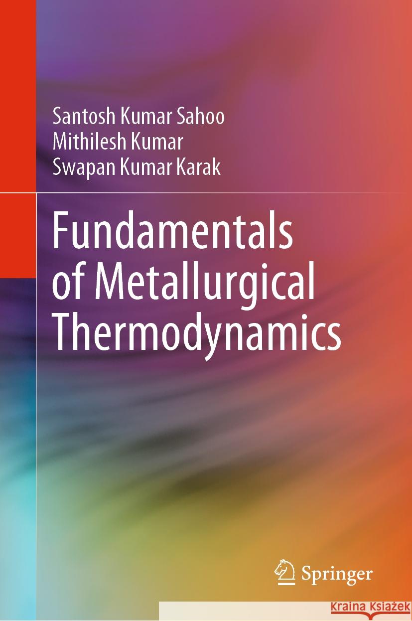 Fundamentals of Metallurgical Thermodynamics Sahoo, Santosh Kumar, Mithilesh Kumar, Karak, Swapan Kumar 9789819966707 Springer Nature Singapore - książka