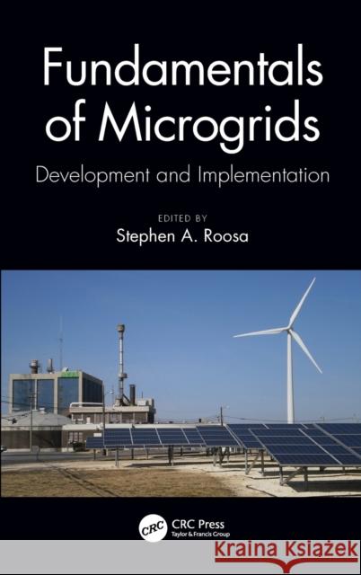 Fundamentals of Microgrids: Development and Implementation Stephen A. Roosa 9780367535391 CRC Press - książka