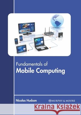 Fundamentals of Mobile Computing Nicolas Hudson 9781639872497 Murphy & Moore Publishing - książka