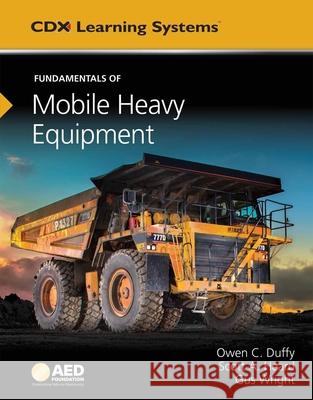 Fundamentals of Mobile Heavy Equipment: AED Foundation Technical Standards Wright, Gus 9781284112917 Jones & Bartlett Publishers - książka