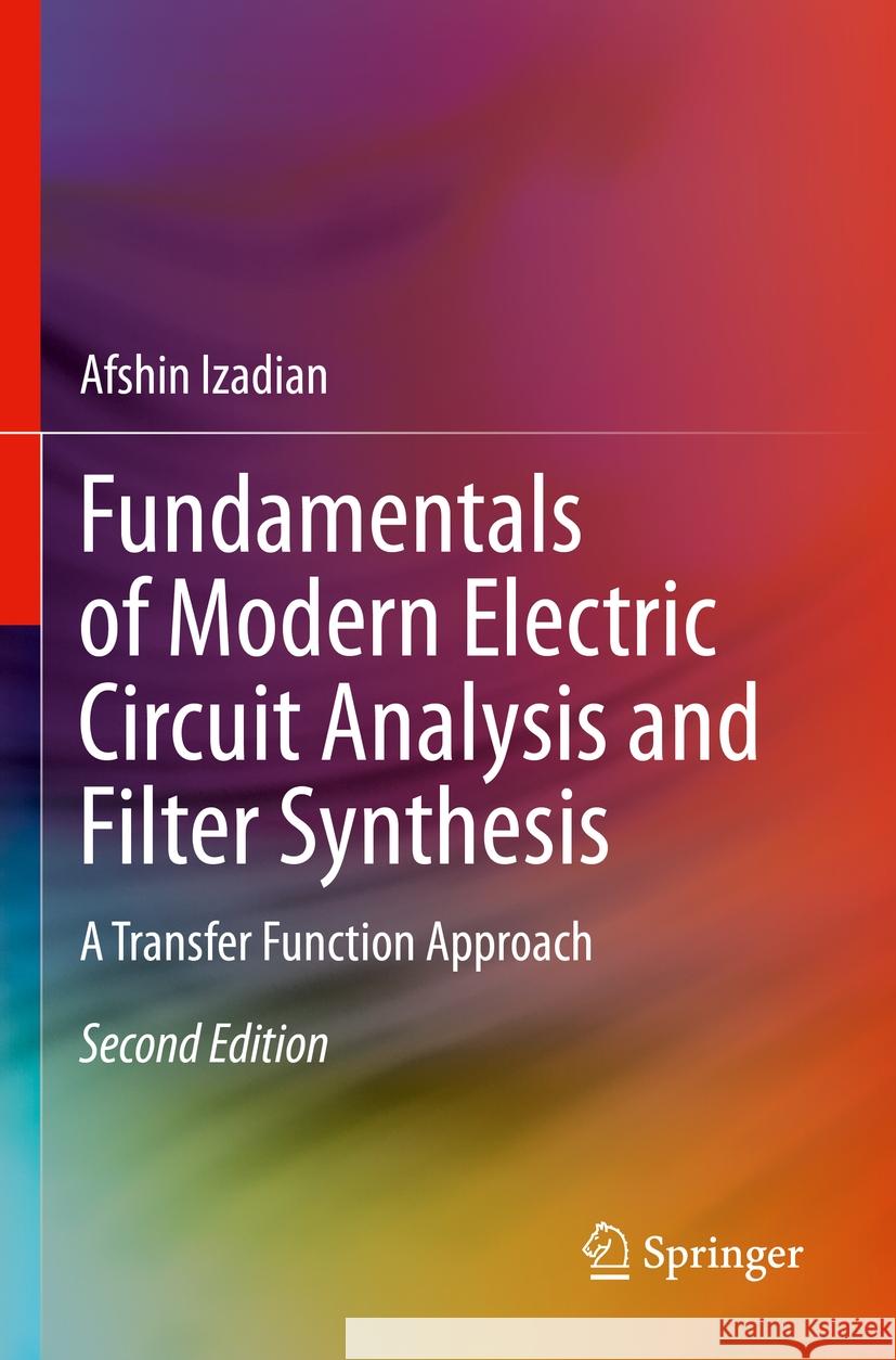 Fundamentals of Modern Electric Circuit Analysis and Filter Synthesis: A Transfer Function Approach Afshin Izadian 9783031219108 Springer - książka
