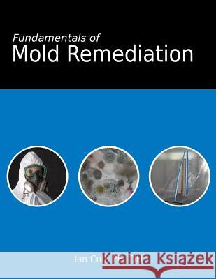 Fundamentals of Mold Remediation Ian D. Cull 9781978182875 Createspace Independent Publishing Platform - książka