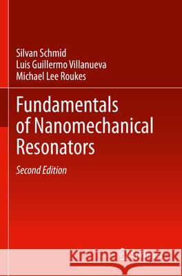 Fundamentals of Nanomechanical Resonators Schmid, Silvan, Villanueva, Luis Guillermo, Michael Lee Roukes 9783031296307 Springer International Publishing - książka