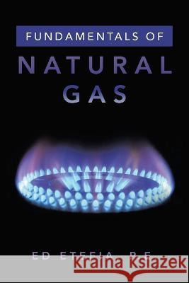 Fundamentals of Natural Gas Ed Etefia P E   9781669875086 Xlibris Us - książka