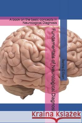 Fundamentals of Neurological Diagnosis 2: A book on the basic concepts in Neurological Diagnosis Ekeh, Bertha Chioma 9781092917414 Independently Published - książka