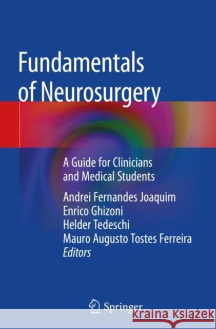 Fundamentals of Neurosurgery: A Guide for Clinicians and Medical Students Andrei Fernandes Joaquim Enrico Ghizoni Helder Tedeschi 9783030176518 Springer - książka
