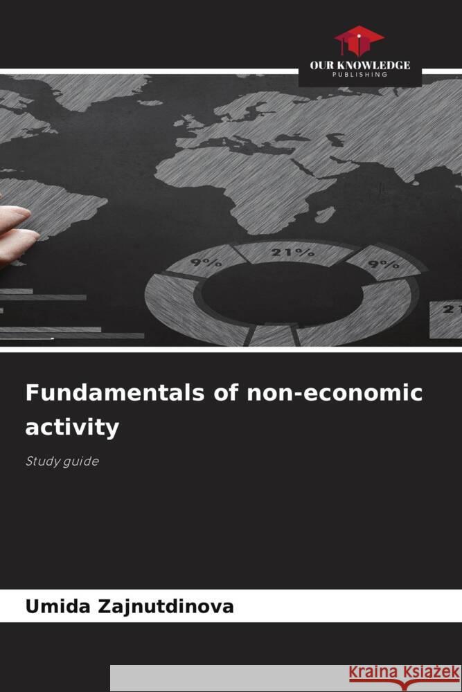 Fundamentals of non-economic activity Zajnutdinova, Umida 9786203631029 Our Knowledge Publishing - książka