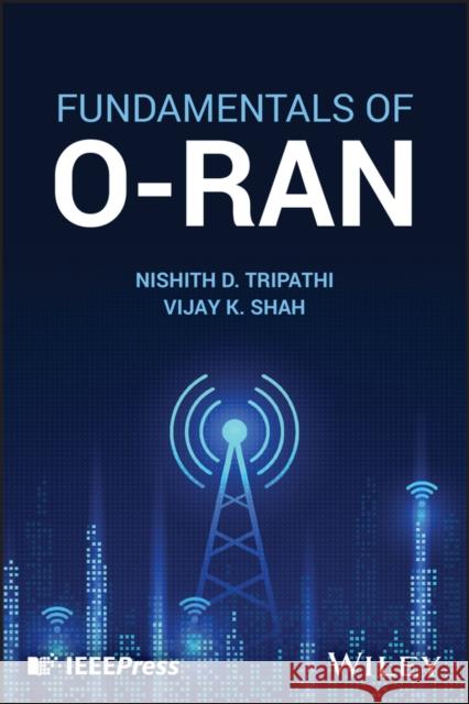 Fundamentals of O-Ran Nishith Tripathi Vijay K. Shah 9781394206803 Wiley-IEEE Press - książka