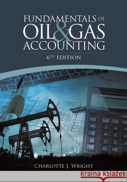 Fundamentals of Oil & Gas Accounting Charlotte J. Wright 9781593703639 Pennwell Books - książka