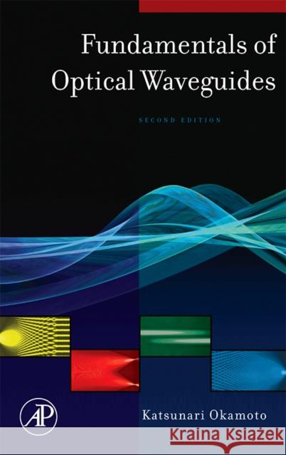 Fundamentals of Optical Waveguides Katsunari Okamoto 9780125250962 Academic Press - książka