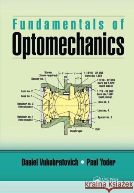 Fundamentals of Optomechanics Daniel Vukobratovich, Paul Yoder 9781032652382 CRC Press - książka