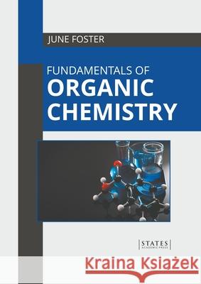 Fundamentals of Organic Chemistry June Foster 9781639892297 States Academic Press - książka