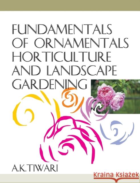 Fundamentals of Ornamentals Horticulture and Landscape Gardening A. K. Tiwari 9789381450079 Nipa - książka