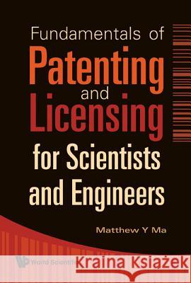 Fundamentals of Patenting and Licensing for Scientists and Engineers Matthew Y. Ma 9789812834201 World Scientific Publishing Company - książka