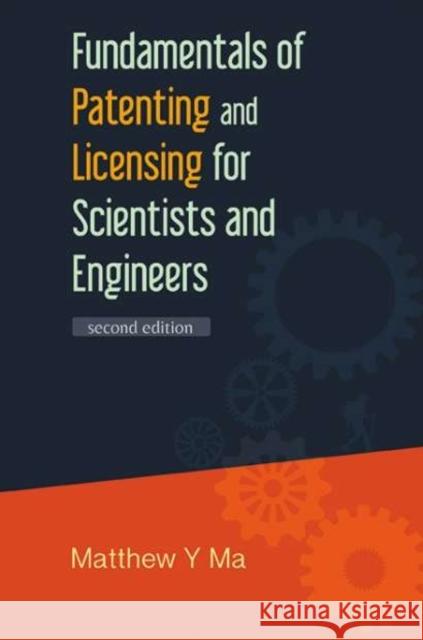 Fundamentals of Patenting and Licensing for Scientists and Engineers (2nd Edition) Ma, Matthew Y. 9789814452533 World Scientific Publishing Company - książka