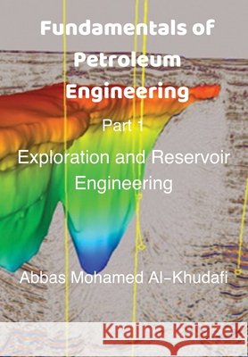 Fundamentals of Petroleum Engineering: Introductory Textbook of Exploration And Reservoir Engineering Al-Khudafi, Abbas Mohamed 9798656384520 Independently Published - książka