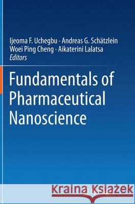 Fundamentals of Pharmaceutical Nanoscience Ijeoma F. Uchegbu Andreas G. Schatzlein Woei Ping Cheng 9781493939138 Springer - książka