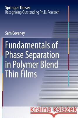Fundamentals of Phase Separation in Polymer Blend Thin Films Sam Coveney 9783319370156 Springer - książka