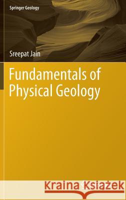 Fundamentals of Physical Geology Sreepat Jain 9788132215387 Springer - książka