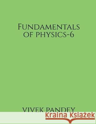 Fundamentals of physics-6 Vivek Pandey 9781648921193 Notion Press - książka