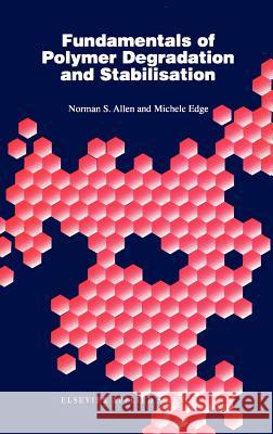 Fundamentals of Polymer Degradation and Stabilization Norman S. Allen M. Edge N. S. Allen 9781851667734 Springer - książka