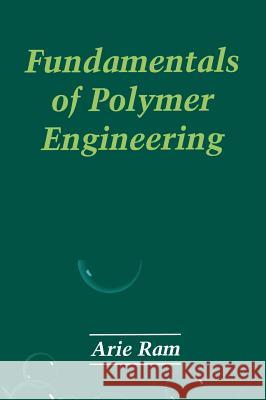 Fundamentals of Polymer Engineering Arie Ram A. Ram 9780306457265 Plenum Publishing Corporation - książka