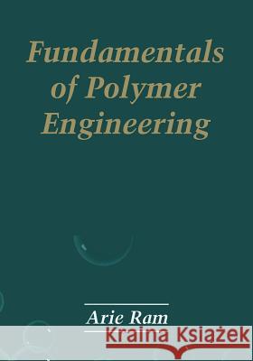 Fundamentals of Polymer Engineering Arie Ram 9781489918246 Springer - książka