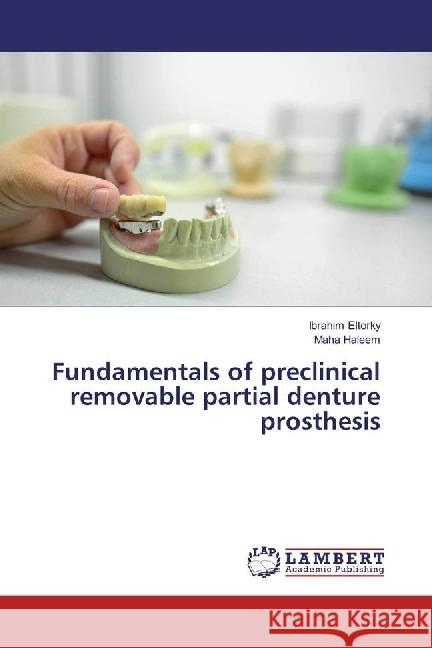 Fundamentals of preclinical removable partial denture prosthesis Eltorky, Ibrahim; Haleem, Maha 9783330047488 LAP Lambert Academic Publishing - książka