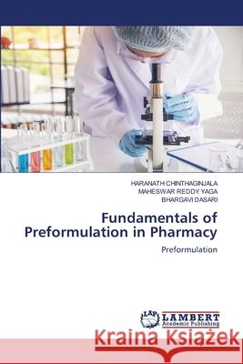 Fundamentals of Preformulation in Pharmacy Chinthaginjala, Haranath, YAGA, MAHESWAR REDDY, DASARI, BHARGAVI 9786208456924 LAP Lambert Academic Publishing - książka