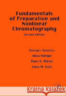 Fundamentals of Preparative and Nonlinear Chromatography Georges Guiochon Dean G. Shirazi Attila Felinger 9780123705372 Academic Press - książka