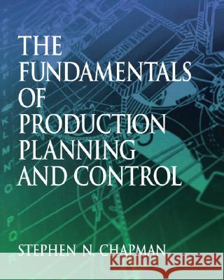 Fundamentals of Production Planning and Control Stephen N. Chapman 9780130176158 Prentice Hall - książka