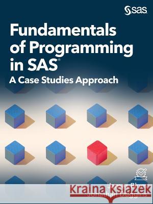 Fundamentals of Programming in SAS: A Case Studies Approach James Blum, Jonathan Duggins 9781635266726 SAS Institute - książka