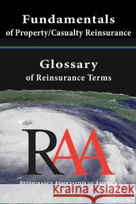 Fundamentals of Property and Casualty Reinsurance with a Glossary of Reinsurance Terms Reinsurance Association O 9781469909899 Createspace - książka