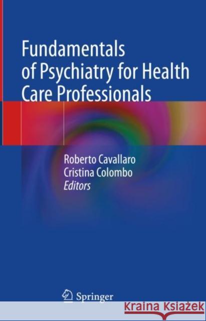 Fundamentals of Psychiatry for Health Care Professionals Roberto Cavallaro Cristina Colombo  9783031077142 Springer International Publishing AG - książka