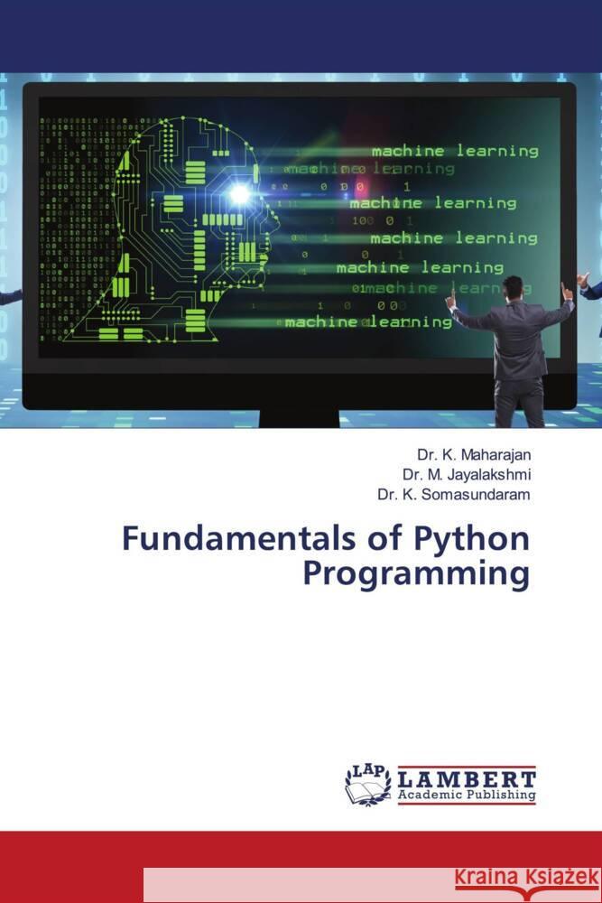 Fundamentals of Python Programming Maharajan, Dr. K., Jayalakshmi, Dr. M., Somasundaram, Dr. K. 9786205527481 LAP Lambert Academic Publishing - książka