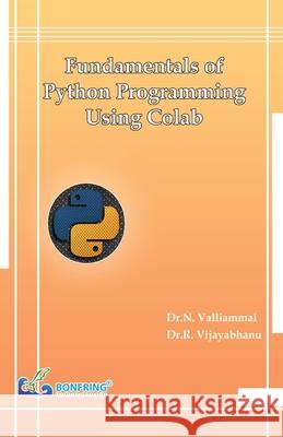 Fundamentals of Python Programming Using Colab Dr R. Vijayabhanu Dr N. Valliammal 9789392537011 Bonfring Technology Solutions - książka