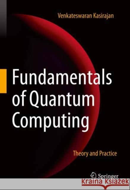 Fundamentals of Quantum Computing: Theory and Practice Venkateswaran Kasirajan 9783030636883 Springer - książka