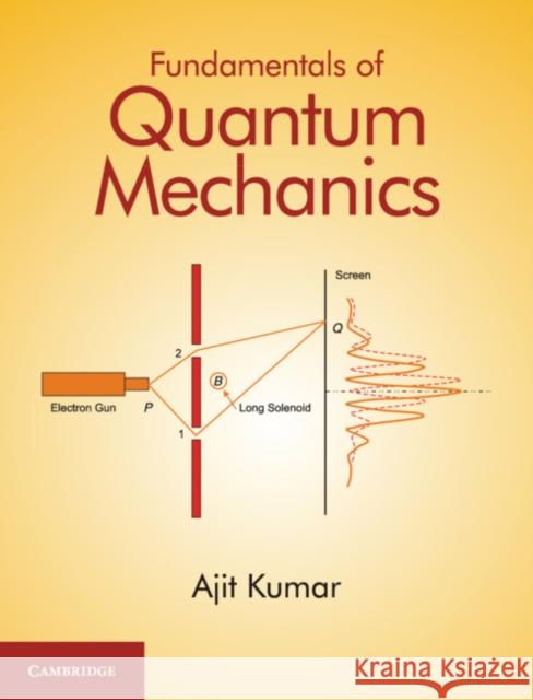 Fundamentals of Quantum Mechanics Ajit Kumar 9781107185586 Cambridge University Press - książka