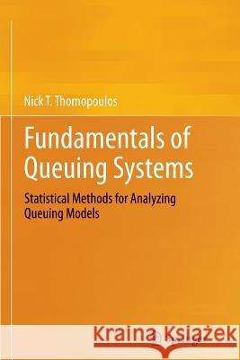 Fundamentals of Queuing Systems: Statistical Methods for Analyzing Queuing Models Thomopoulos, Nick T. 9781489992031 Springer - książka