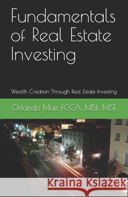 Fundamentals of Real Estate Investing: Wealth Creation Through Real Estate Investing Orlando Mais 9781708682156 Independently Published - książka