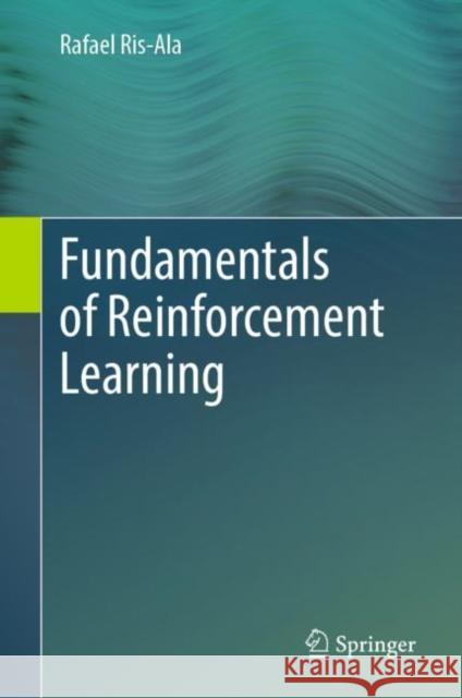 Fundamentals of Reinforcement Learning Rafael Ris-Ala 9783031373442 Springer International Publishing AG - książka