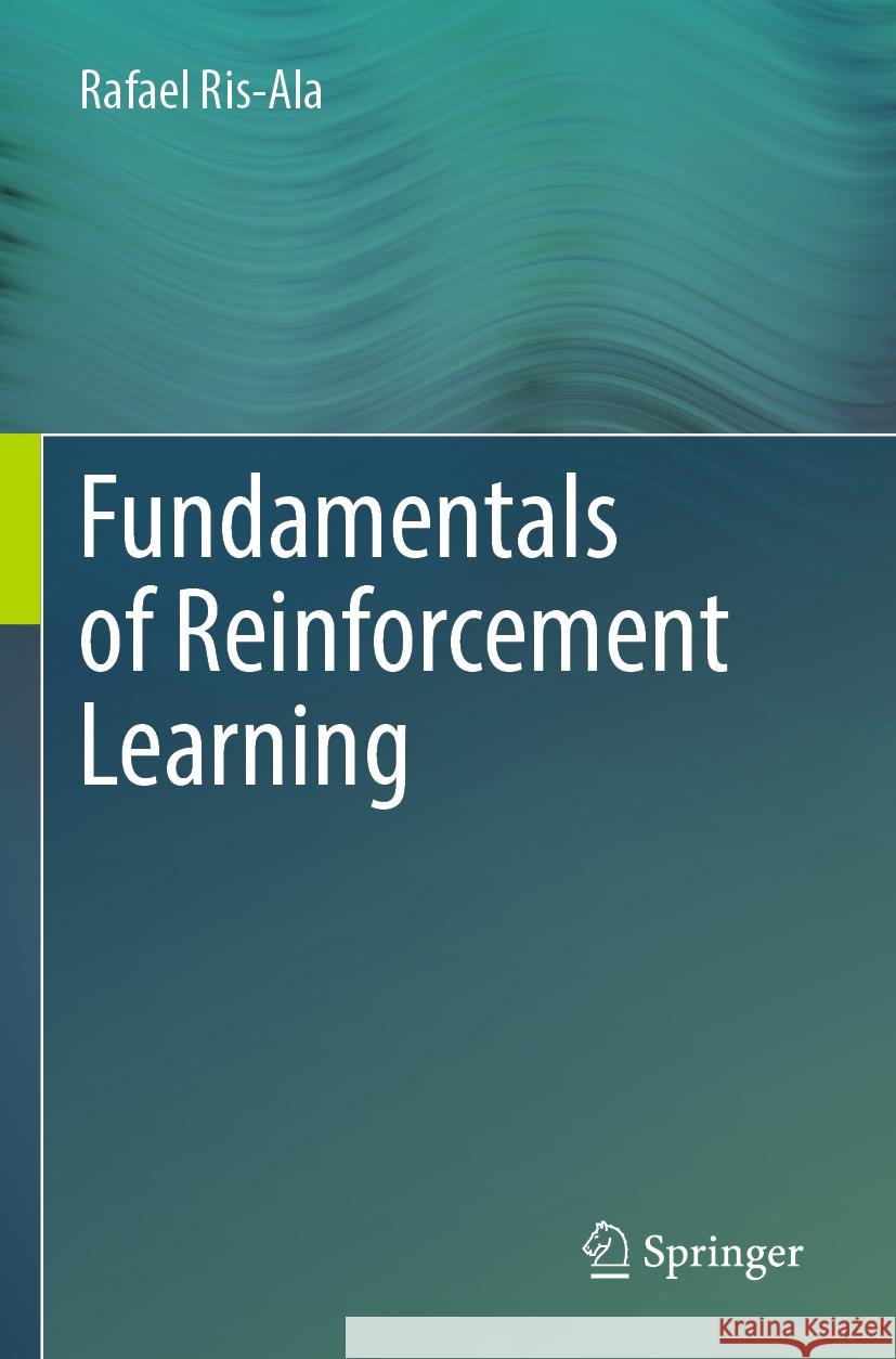 Fundamentals of Reinforcement Learning Rafael Ris-Ala 9783031373473 Springer Nature Switzerland - książka