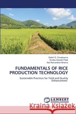 FUNDAMENTALS OF RICE PRODUCTION TECHNOLOGY Chudasama, Satish D., Patel, Krutika Subodh, Ninama, Atul Ramanbhai 9786207646937 LAP Lambert Academic Publishing - książka